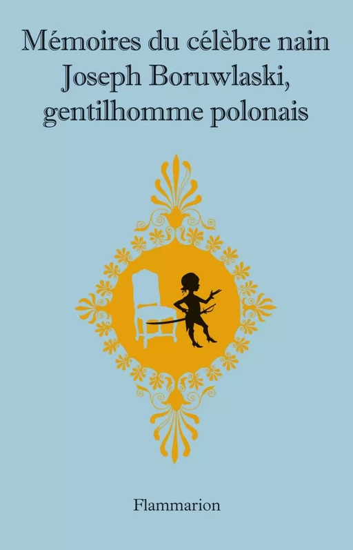 Mémoires du célèbre nain Joseph Boruwlaski, gentilhomme polonais - Dominique Triaire - Flammarion