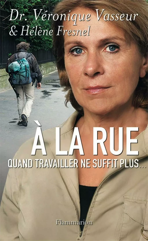 À la rue. Quand travailler ne suffit plus... - Hélène Fresnel, Véronique Vasseur - Flammarion