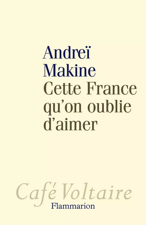 Cette France qu'on oublie d'aimer - Andrei Makine - Flammarion