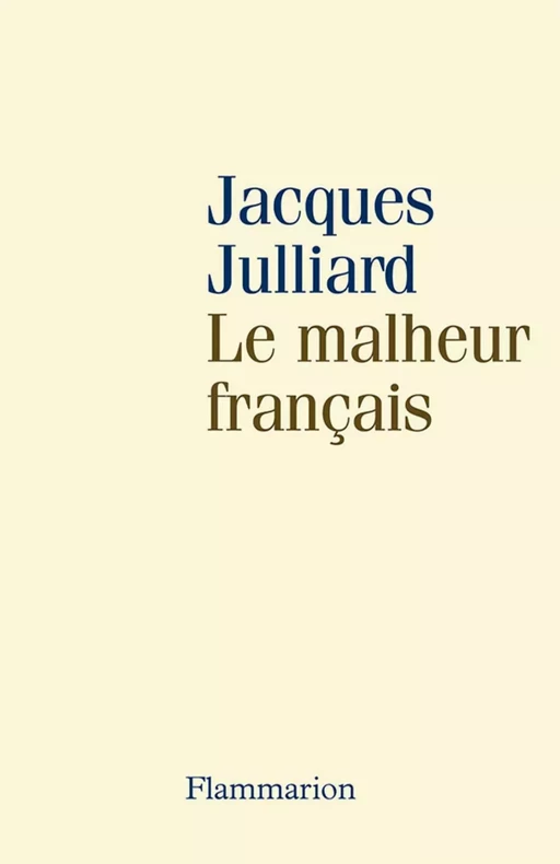 Le malheur français - Jacques Julliard - Flammarion