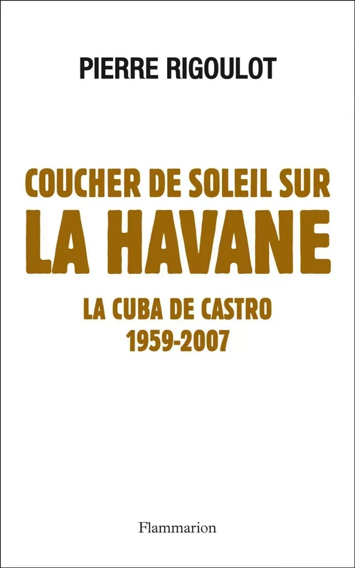 Coucher de soleil sur La Havane. La Cuba de Castro - Pierre Rigoulot - Flammarion