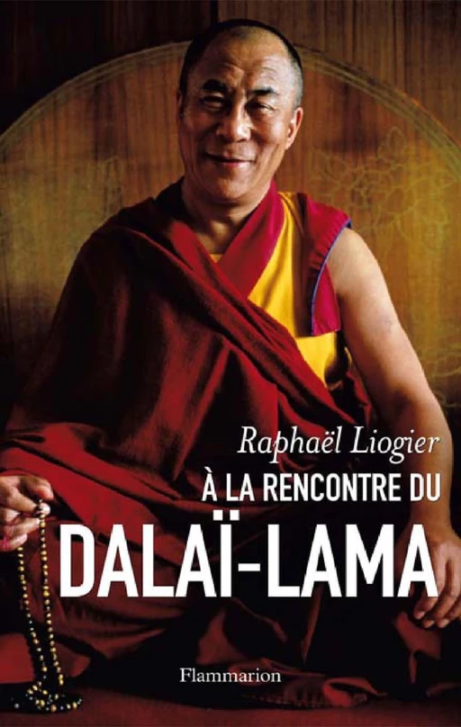 À la rencontre du Dalaï-Lama - Raphaël LIOGIER - Flammarion