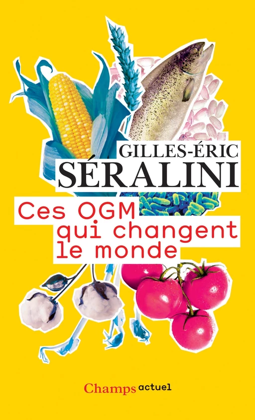 Ces OGM qui changent le monde - Gilles-Eric Séralini - Flammarion