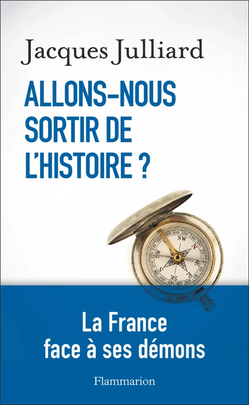 Allons-nous sortir de l'Histoire ? - Jacques Julliard - Flammarion