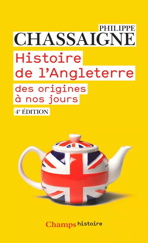 Histoire de l'Angleterre. Des origines à nos jours - Philippe Chassaigne - Flammarion