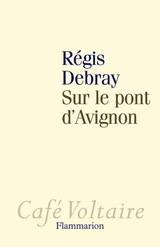 Sur le pont d'Avignon - Régis Debray - Flammarion