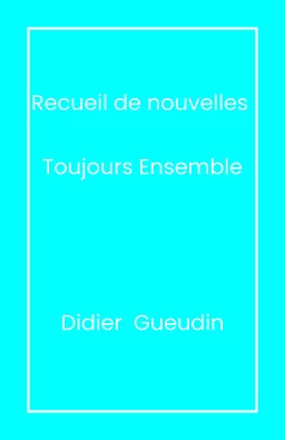 Recueil de nouvelles - Toujours ensemble