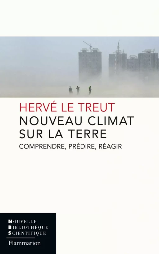 Nouveau Climat sur la Terre. Comprendre, prédire, réagir - Hervé Le Treut - Flammarion