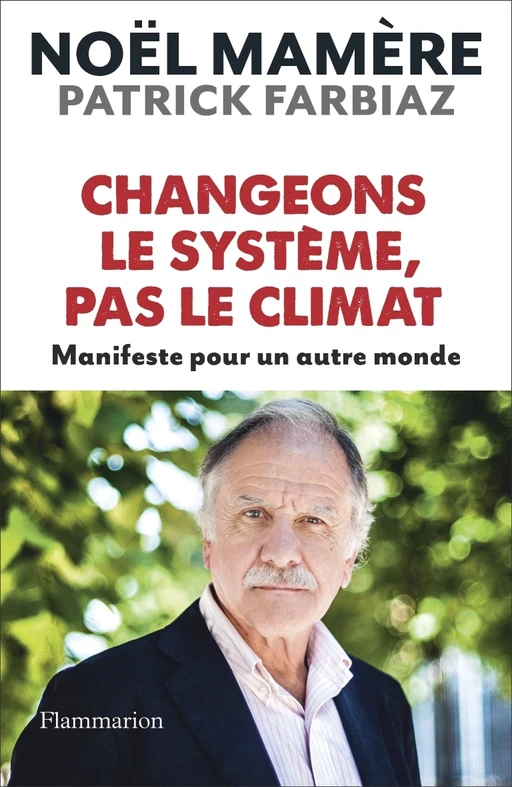 Changeons le système, pas le climat - Noël Mamère, Patrick Farbiiaz - Flammarion