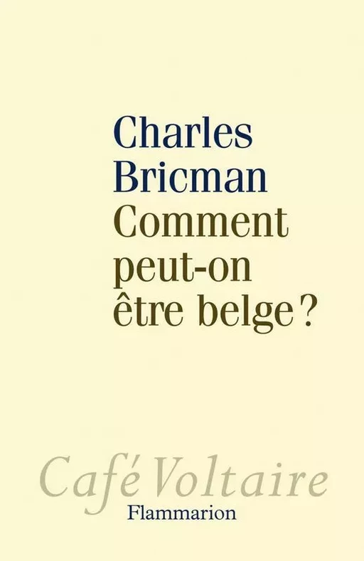 Comment peut-on être belge ? - Charles Bricman - Flammarion