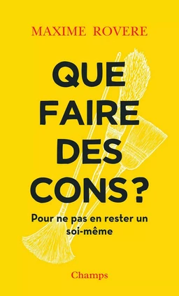 Que faire des cons ? Pour ne pas en rester un soi-même