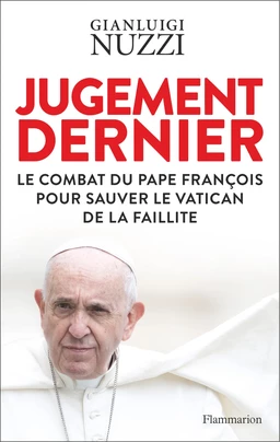 Jugement dernier. Le combat du Pape François pour sauver le Vatican de la faillite