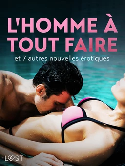 L'Homme à tout faire - et 7 autres nouvelles érotiques