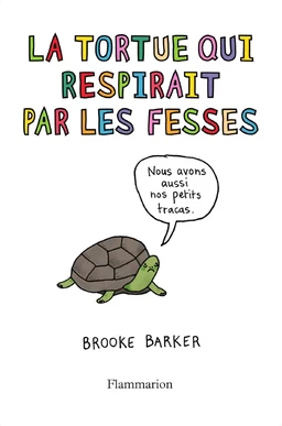 La tortue qui respirait par les fesses. Ce qu'on ne vous a jamais dit sur les animaux