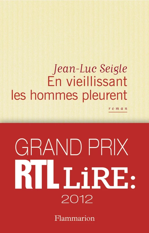 En vieillissant les hommes pleurent - Jean-Luc Seigle - Flammarion