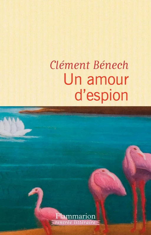 Un amour d'espion - Clément Bénech - Flammarion