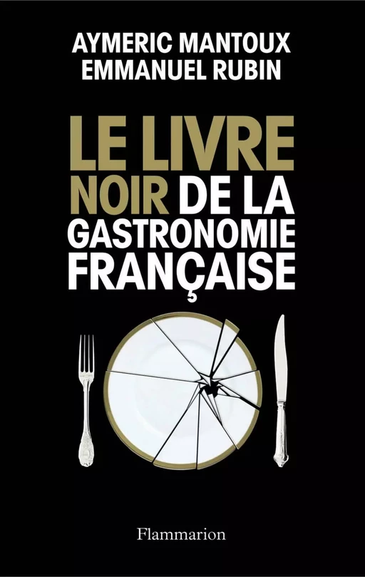 Le Livre noir de la gastronomie française - Aymeric Mantoux, Emmanuel Rubin - Flammarion