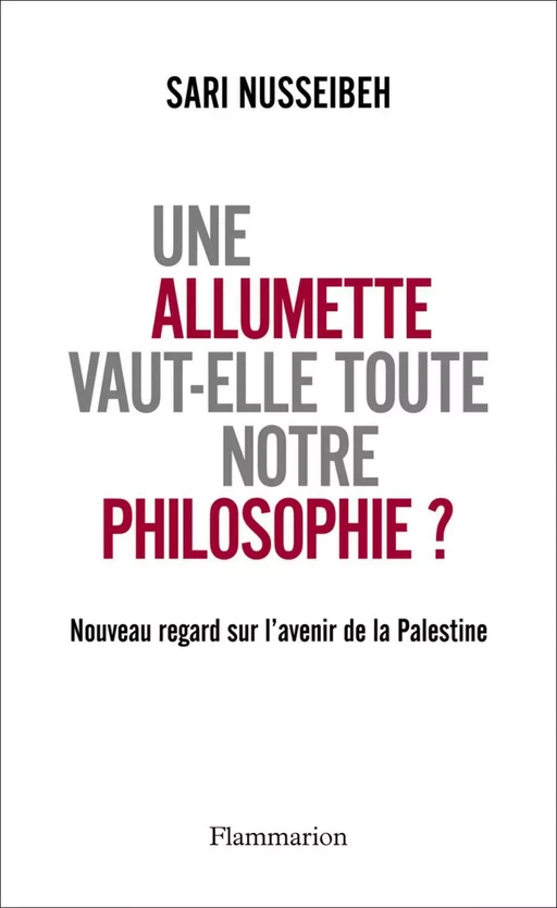 Une allumette vaut-elle toute notre philosophie ? - Sari Nusseibeh - Flammarion