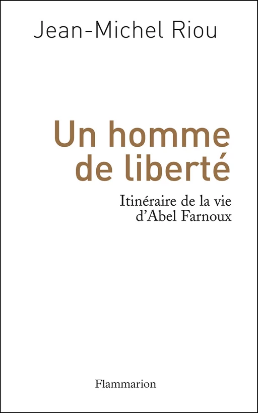 Un homme de liberté. Itinéraire de la vie d'Abel Farnoux - Jean-Michel Riou - Flammarion