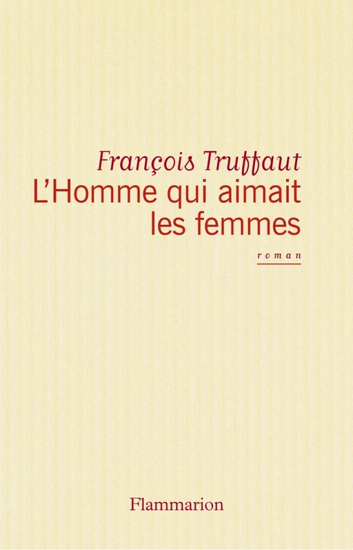 L'Homme qui aimait les femmes - François Truffaut - Flammarion