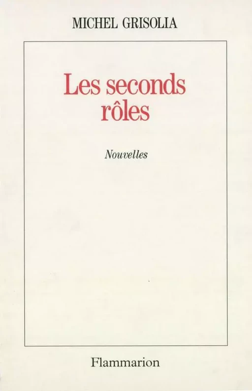 Les seconds rôles - Michel Grisolia - Flammarion