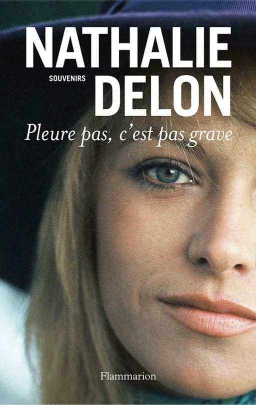 Pleure pas, c'est pas grave - Nathalie Delon - Flammarion