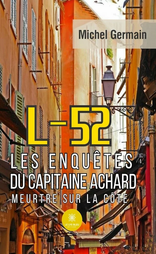 L-52 - Les enquêtes du capitaine Achard - Michel Germain - Le Lys Bleu Éditions