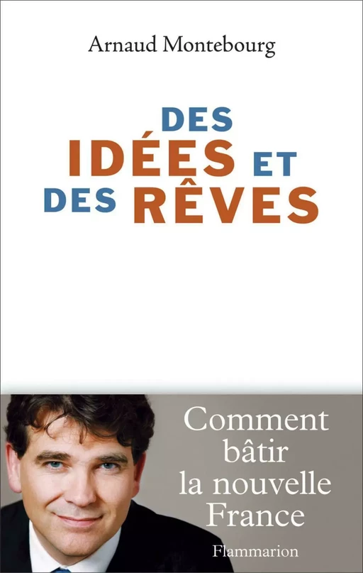 Des idées et des rêves - Arnaud Montebourg - Flammarion