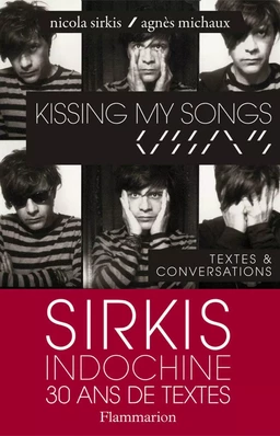 Kissing my songs: Sirkis Indochine 30 ans de textes