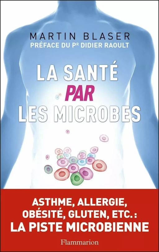 La santé par les microbes - Martin J. Blaser - Flammarion