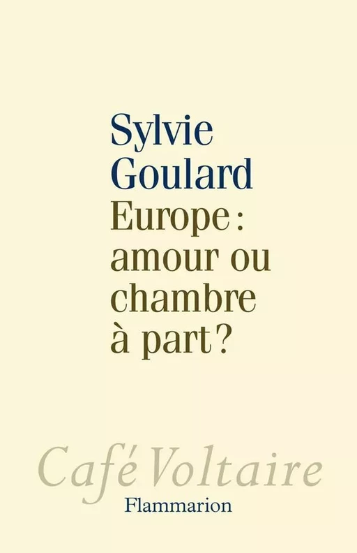 Europe : amour ou chambre à part ? - Sylvie Goulard - Flammarion