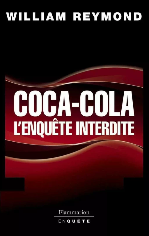 Coca-Cola, l'enquête interdite - William Reymond - Flammarion