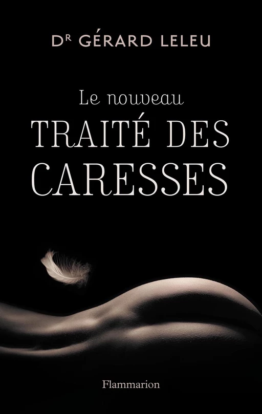 Le nouveau traité des caresses - Dr. Gérard Leleu - Flammarion