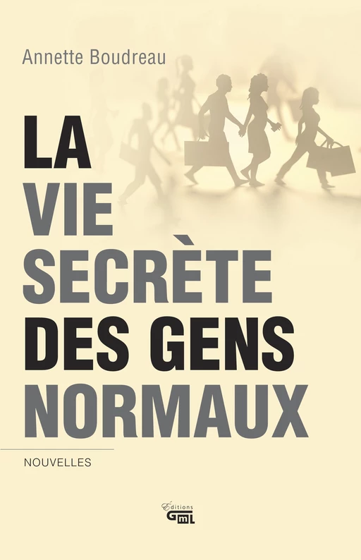 La vie secrète des gens normaux - Annette Boudreau - Éditions GML