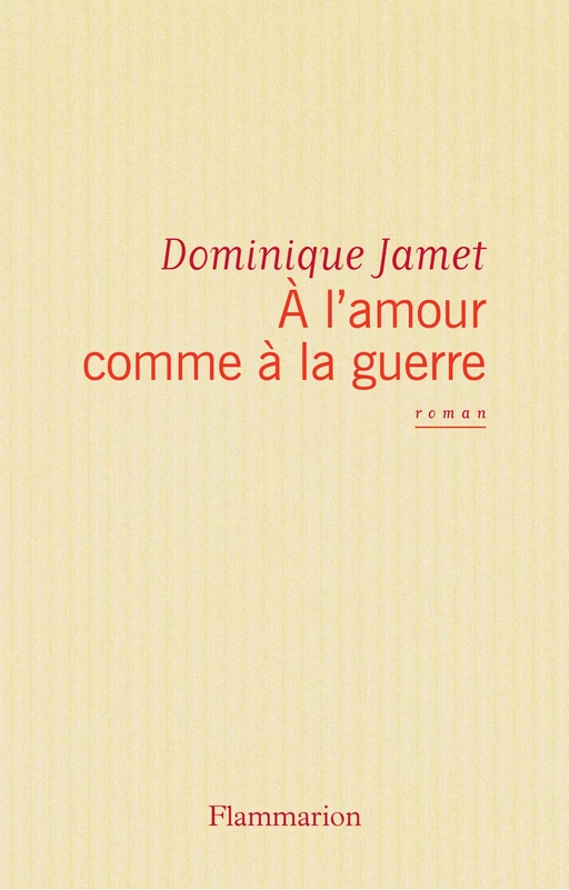 À l'amour comme à la guerre - Dominique Jamet - Flammarion