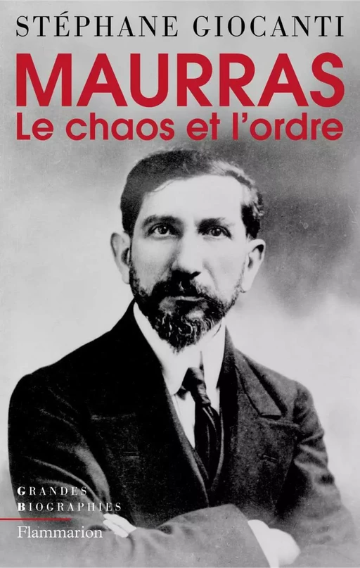 Charles Maurras, le chaos et l'ordre - Stéphane Giocanti - Flammarion