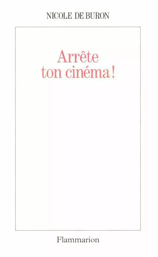 Arrête ton cinéma ! - Nicole de Buron - Flammarion