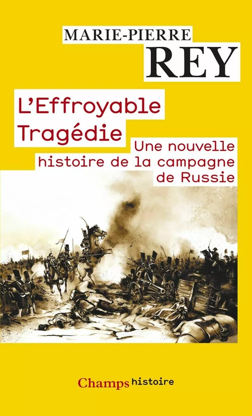 L'Effroyable Tragédie. Une nouvelle histoire de la campagne de Russie - Marie-Pierre REY - Flammarion