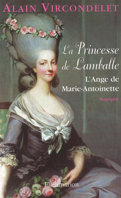 La Princesse de Lamballe - Alain Vircondelet - Flammarion