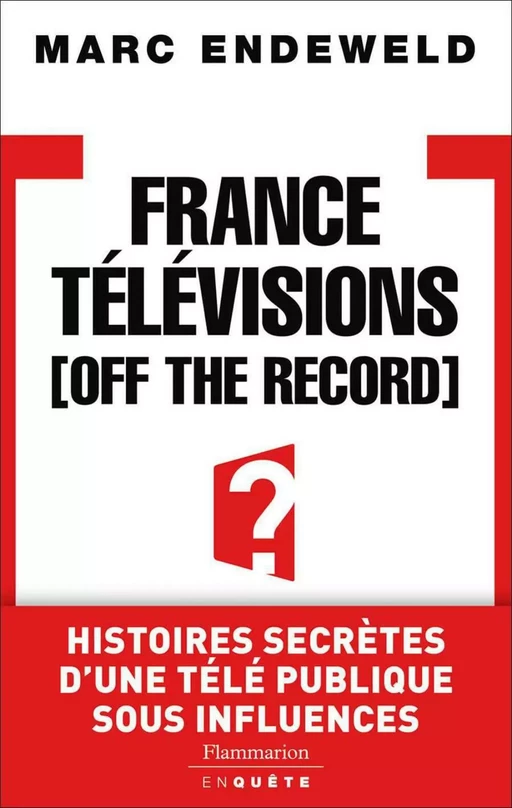 France Télévisions, Off the Record - Marc Endeweld - Flammarion