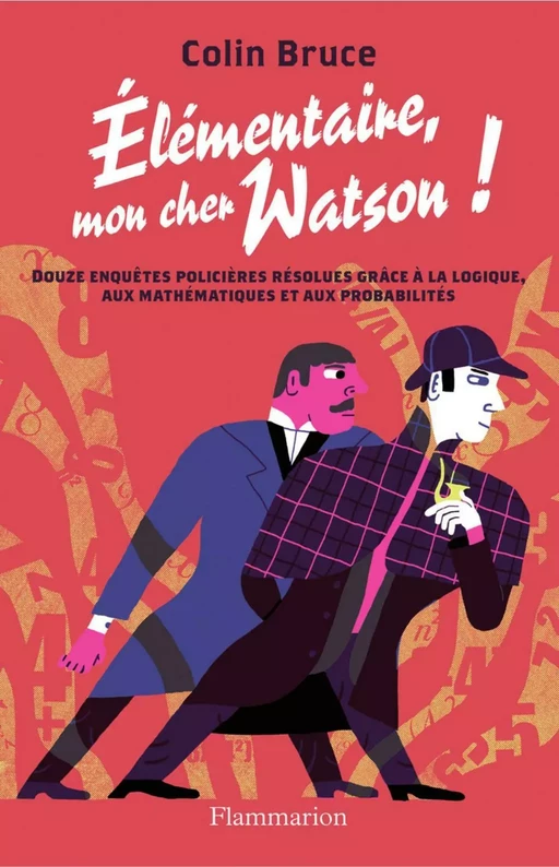 Élémentaire, mon cher Watson ! Douze enquêtes policières résolues grâce à la logique, aux mathématiques et aux probabilités - Colin Bruce - Flammarion