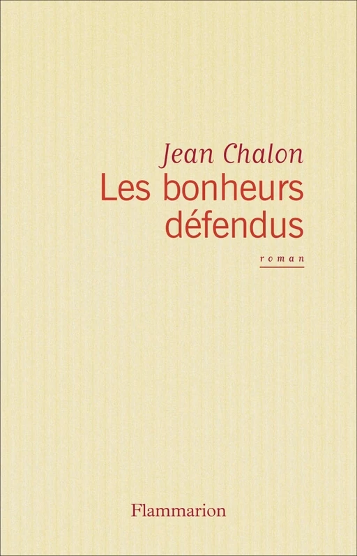 Les Bonheurs défendus - Jean Chalon - Flammarion