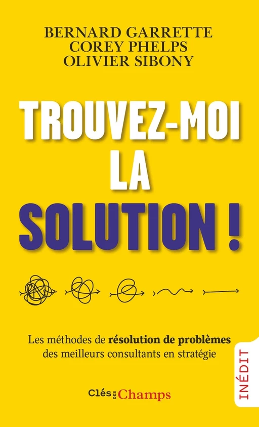 Trouvez-moi la solution ! - Bernard Garrette, Corey Phelps, Olivier Sibony - Flammarion