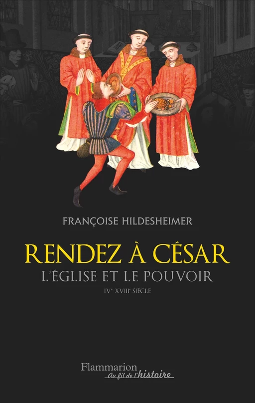 Rendez à César... Eglise et pouvoir IV - XVIII siècles - Françoise Hildesheimer - Flammarion