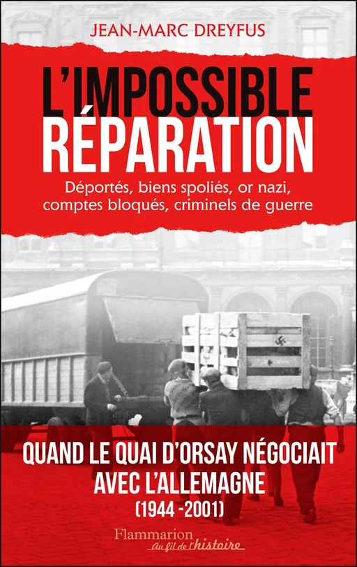 L'Impossible réparation. Déportés, biens spoliés, or nazi, comptes bloqués, criminels de guerre - Jean-Marc Dreyfus - Flammarion