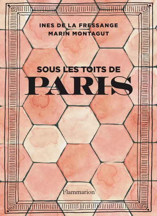 Sous les toits de Paris - Inès de La Fressange, Marin Montagut - Flammarion