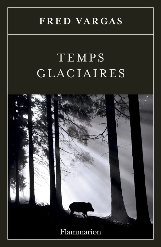 Temps glaciaires - Fred Vargas - Flammarion