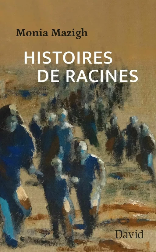 Histoires de racines - Monia Mazigh - Éditions David