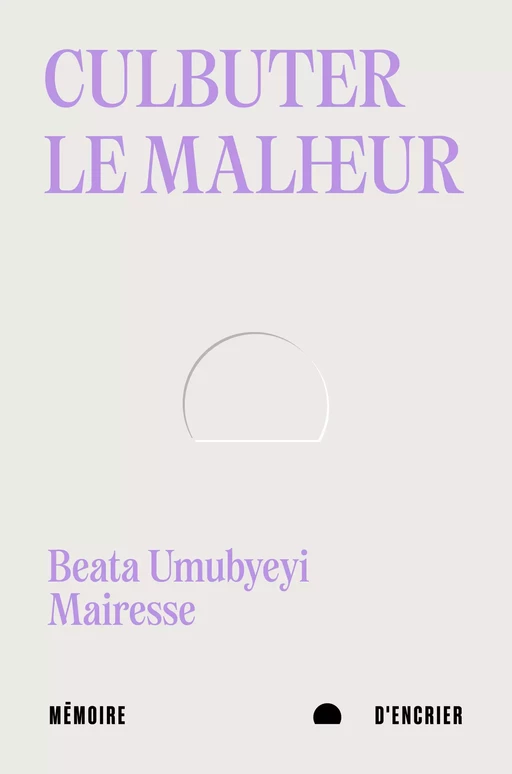 Culbuter le malheur - Beata Umubyeyi Mairesse - Mémoire d'encrier