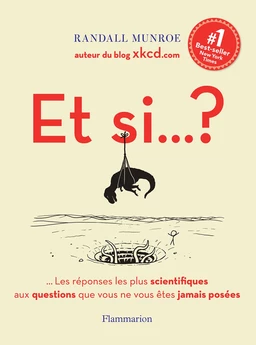 Et si… ? Toutes les réponses les plus scientifiques aux questions que vous ne vous êtes jamais posées